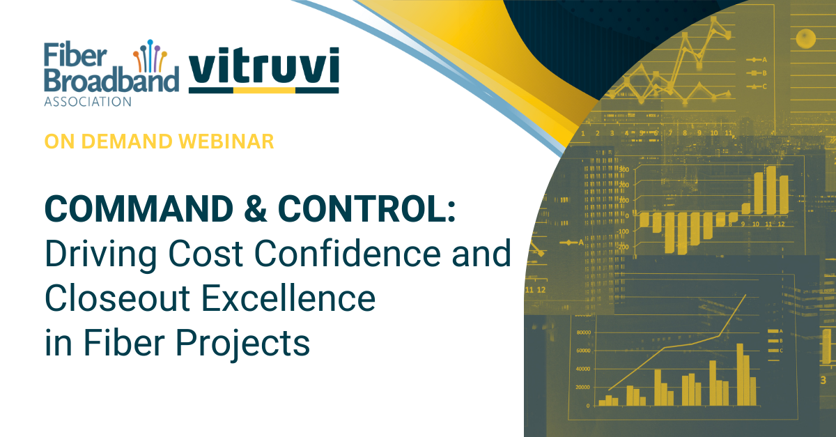 Command & Control:  Driving Cost Confidence and Closeout Excellence in Fiber Projects